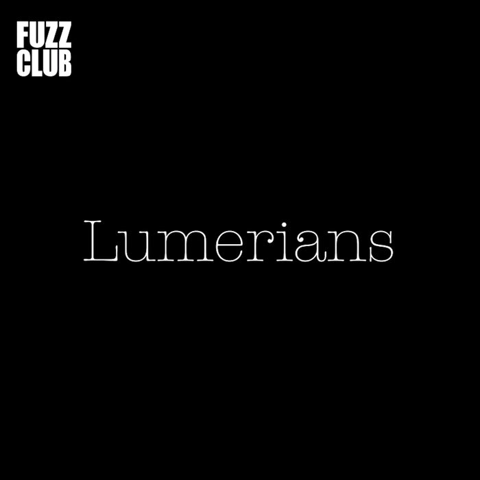 Lumerians - Fuzz Club Session - Fuzz Club