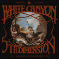 Pre-Order: White Canyon & The 5th Dimension - IV